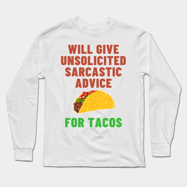 Will Give Unsolicited Sarcastic Advice For Tacos - Taco Tuesday Long Sleeve T-Shirt by SayWhatYouFeel